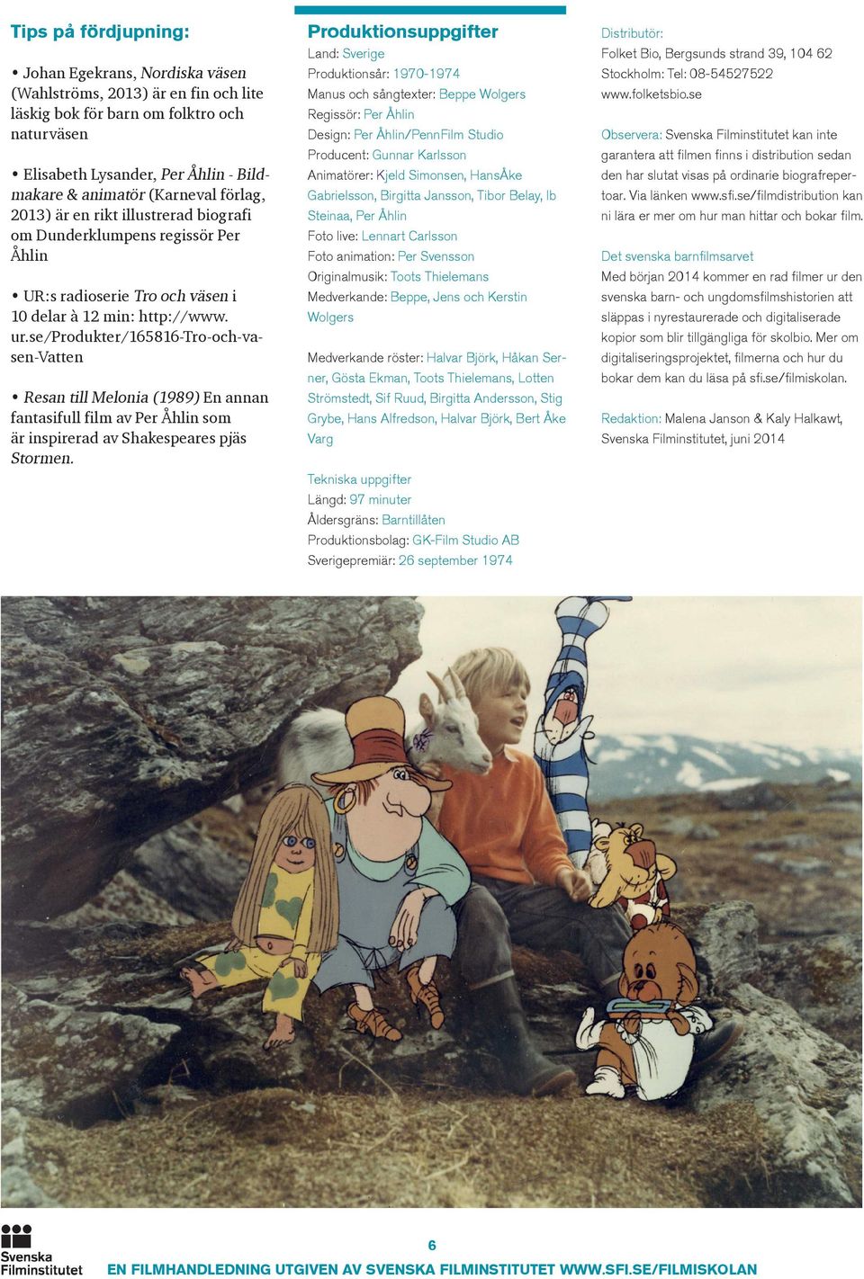 se/produkter/165816-tro-och-vasen-vatten Resan till Melonia (1989) En annan fantasifull film av Per Åhlin som är inspirerad av Shakespeares pjäs Stormen.