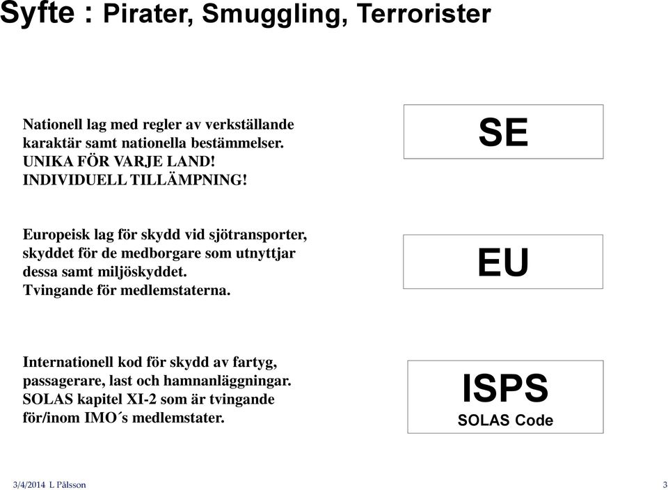 SE Europeisk lag för skydd vid sjötransporter, skyddet för de medborgare som utnyttjar dessa samt miljöskyddet.