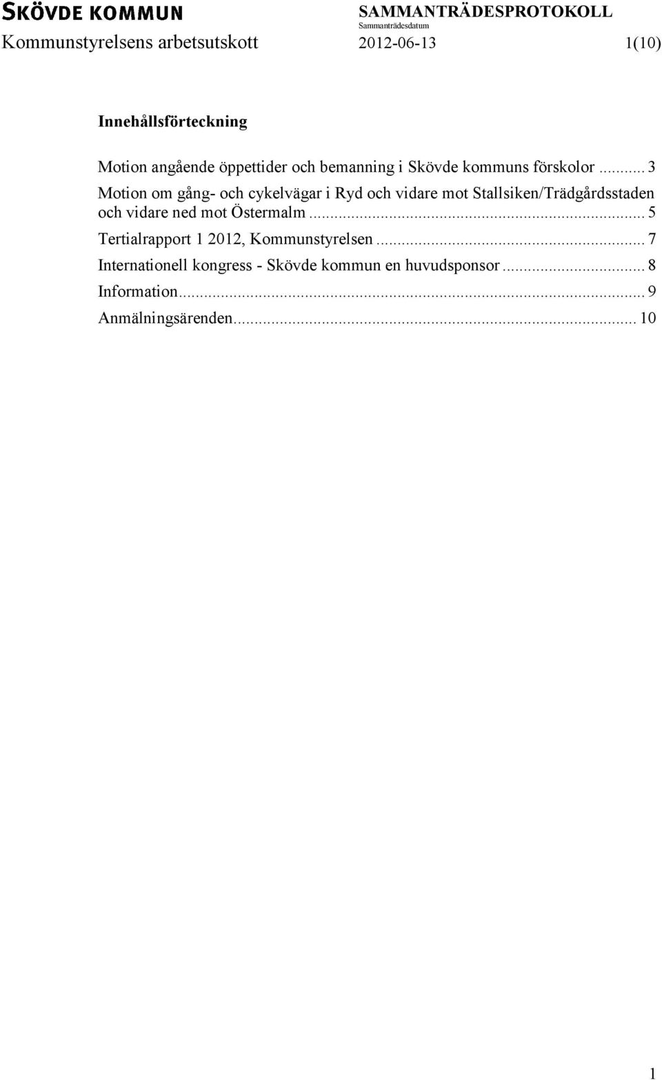 .. 3 Motion om gång- och cykelvägar i Ryd och vidare mot Stallsiken/Trädgårdsstaden och vidare ned