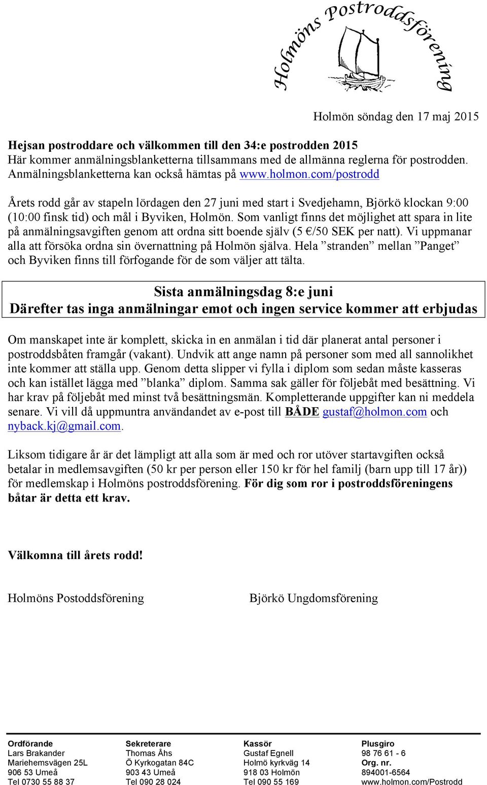 com/postrodd Årets rodd går av stapeln lördagen den 27 juni med start i Svedjehamn, Björkö klockan 9:00 (10:00 finsk tid) och mål i Byviken, Holmön.