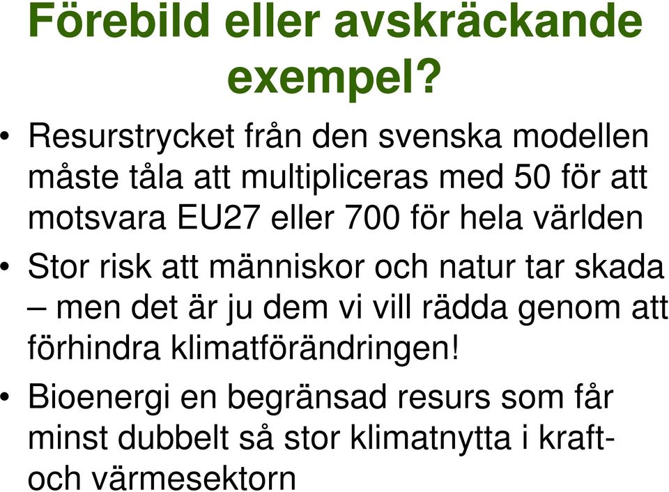 EU27 eller 700 för hela världen Stor risk att människor och natur tar skada men det är ju dem