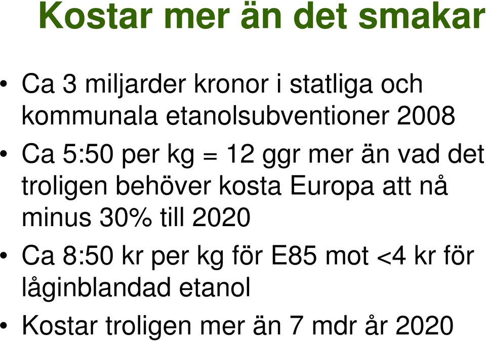 behöver kosta Europa att nå minus 30% till 2020 Ca 8:50 kr per kg för
