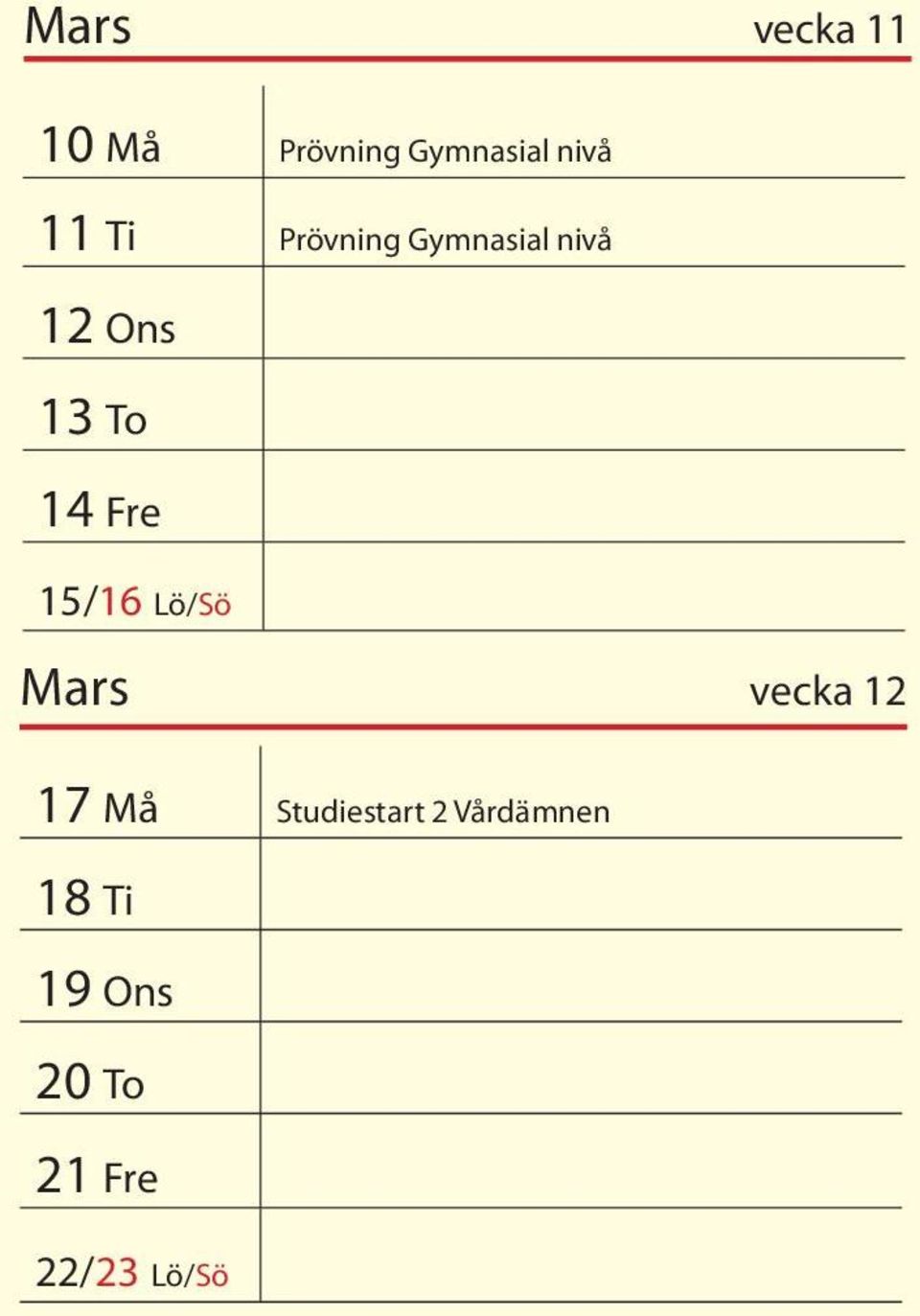 15/16 Lö/Sö Mars vecka 12 17 Må Studiestart 2