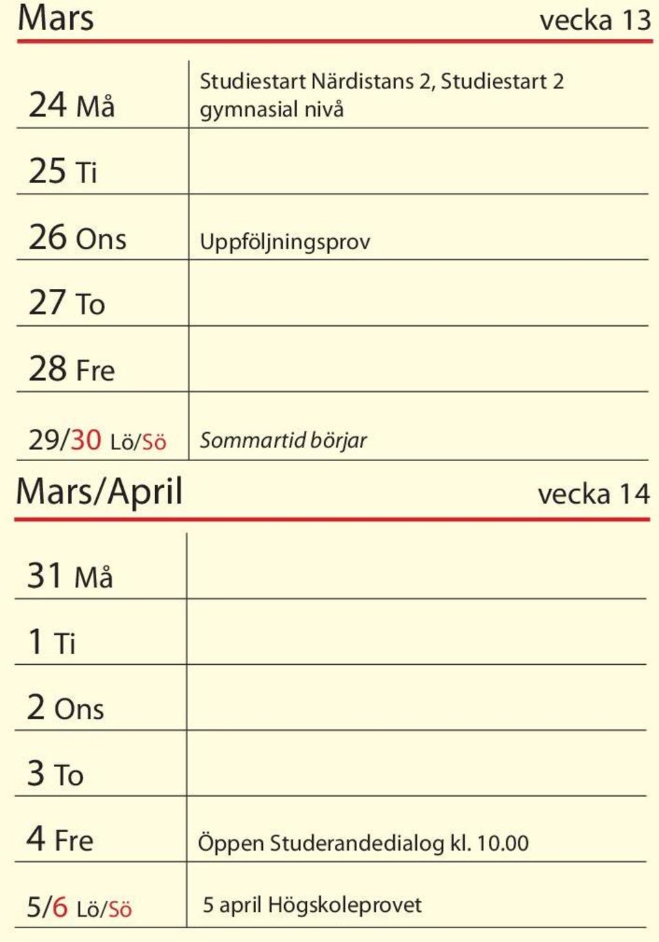 Lö/Sö Sommartid börjar Mars/April vecka 14 31 Må 1 Ti 2 Ons 3 To