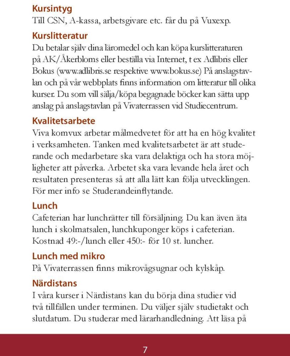 se) På anslagstavlan och på vår webbplats finns information om litteratur till olika kurser.