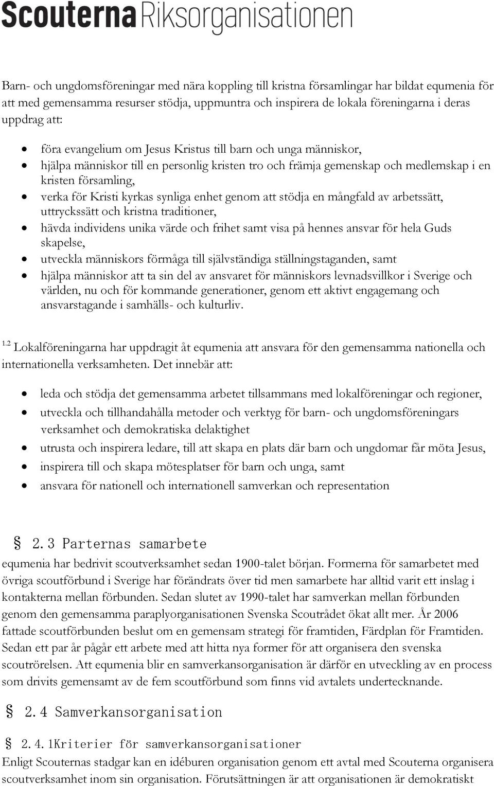 synliga enhet genom att stödja en mångfald av arbetssätt, uttryckssätt och kristna traditioner, hävda individens unika värde och frihet samt visa på hennes ansvar för hela Guds skapelse, utveckla