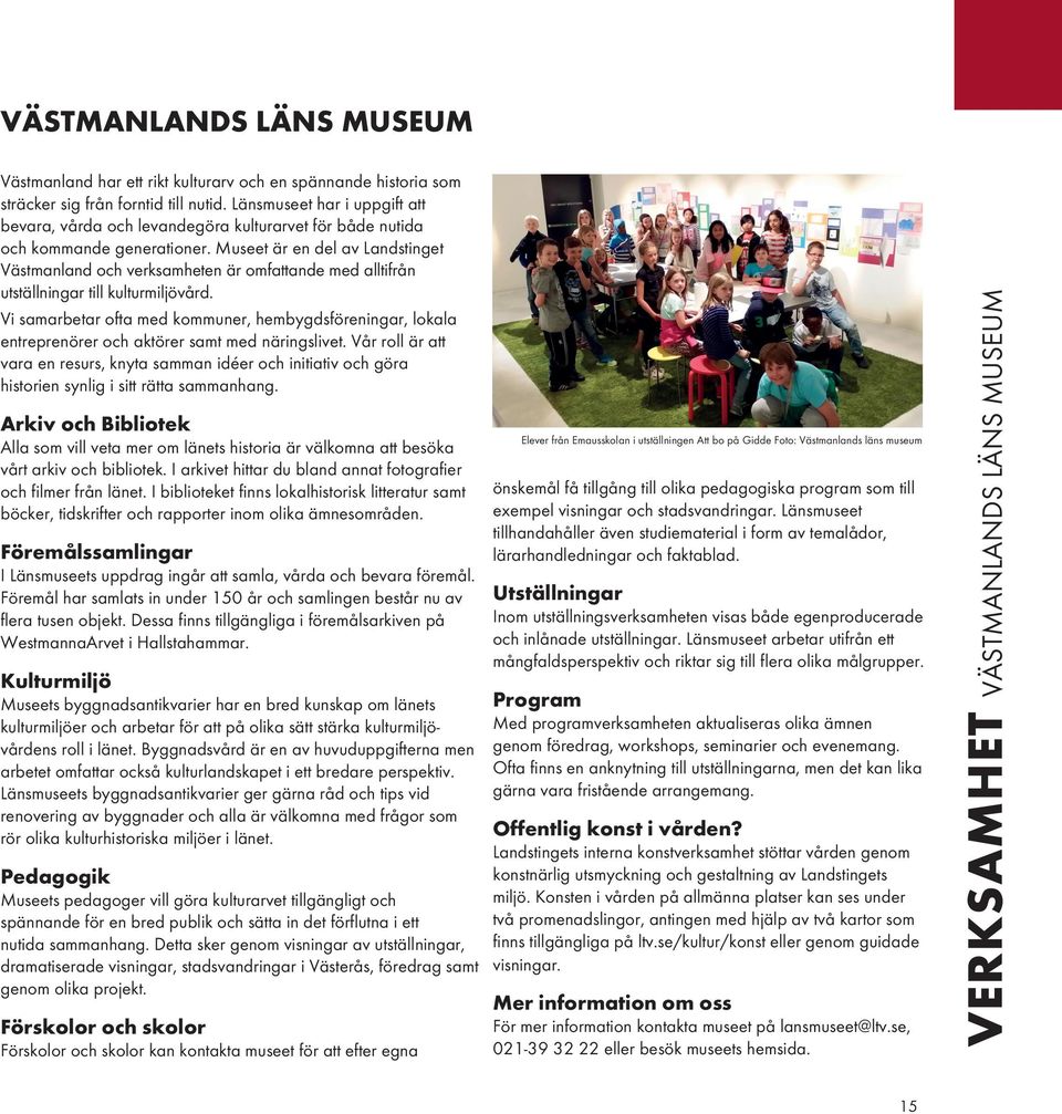 Museet är en del av Landstinget Västmanland och verksamheten är omfattande med alltifrån utställningar till kulturmiljövård.