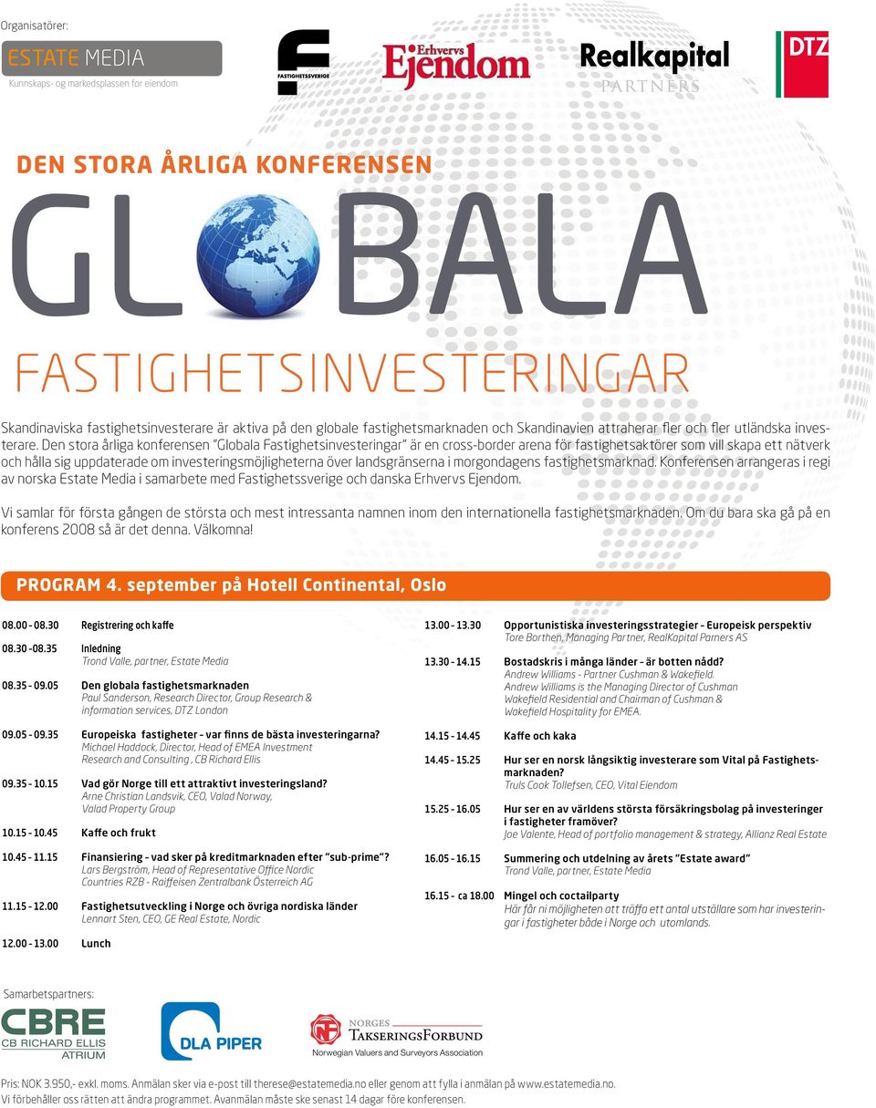 Den stora årliga konferensen Globala Fastighetsinvesteringar är en cross-border arena för fastighetsaktörer som vill skapa ett nätverk och hålla sig uppdaterade om investeringsmöjligheterna över