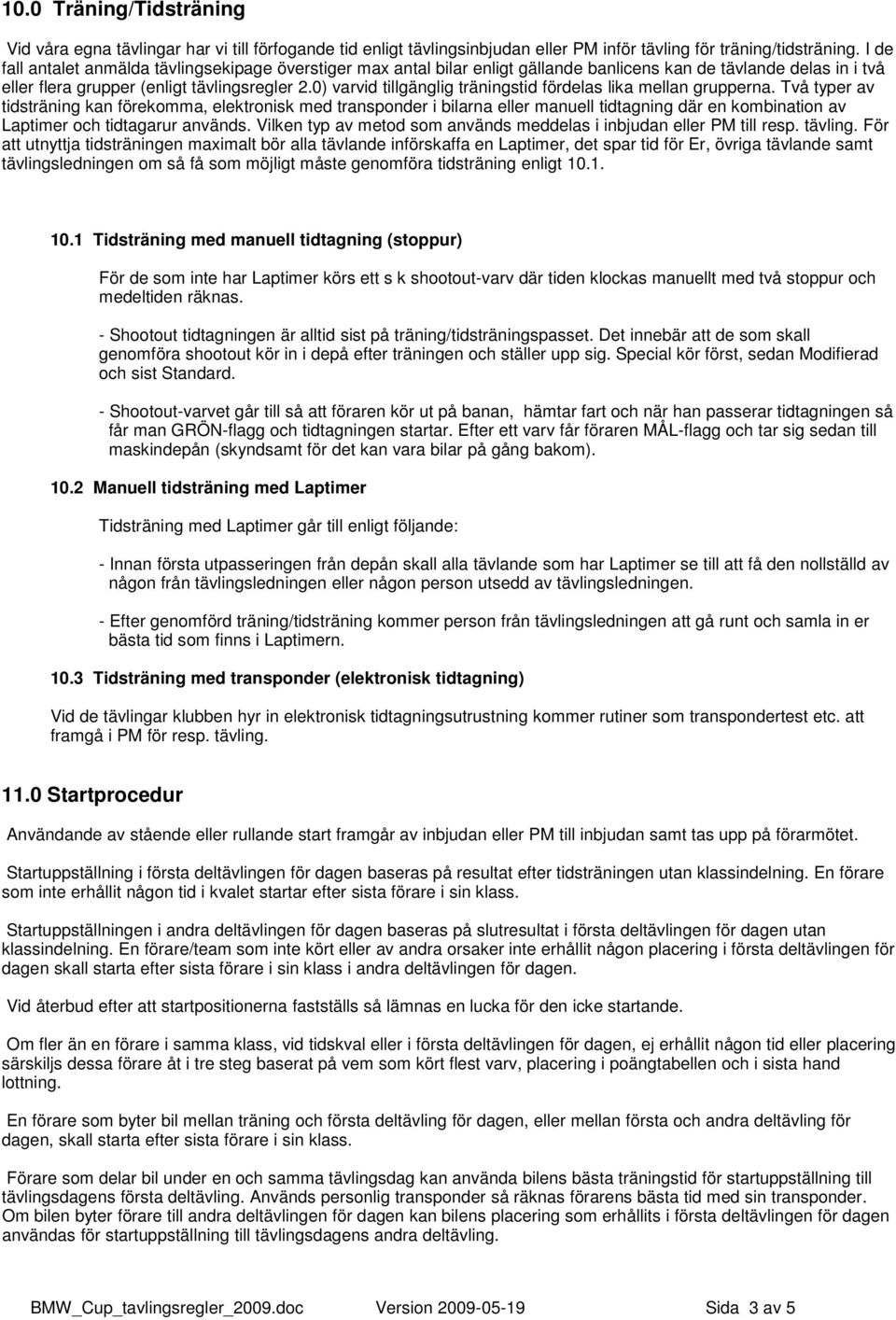 0) varvid tillgänglig träningstid fördelas lika mellan grupperna.