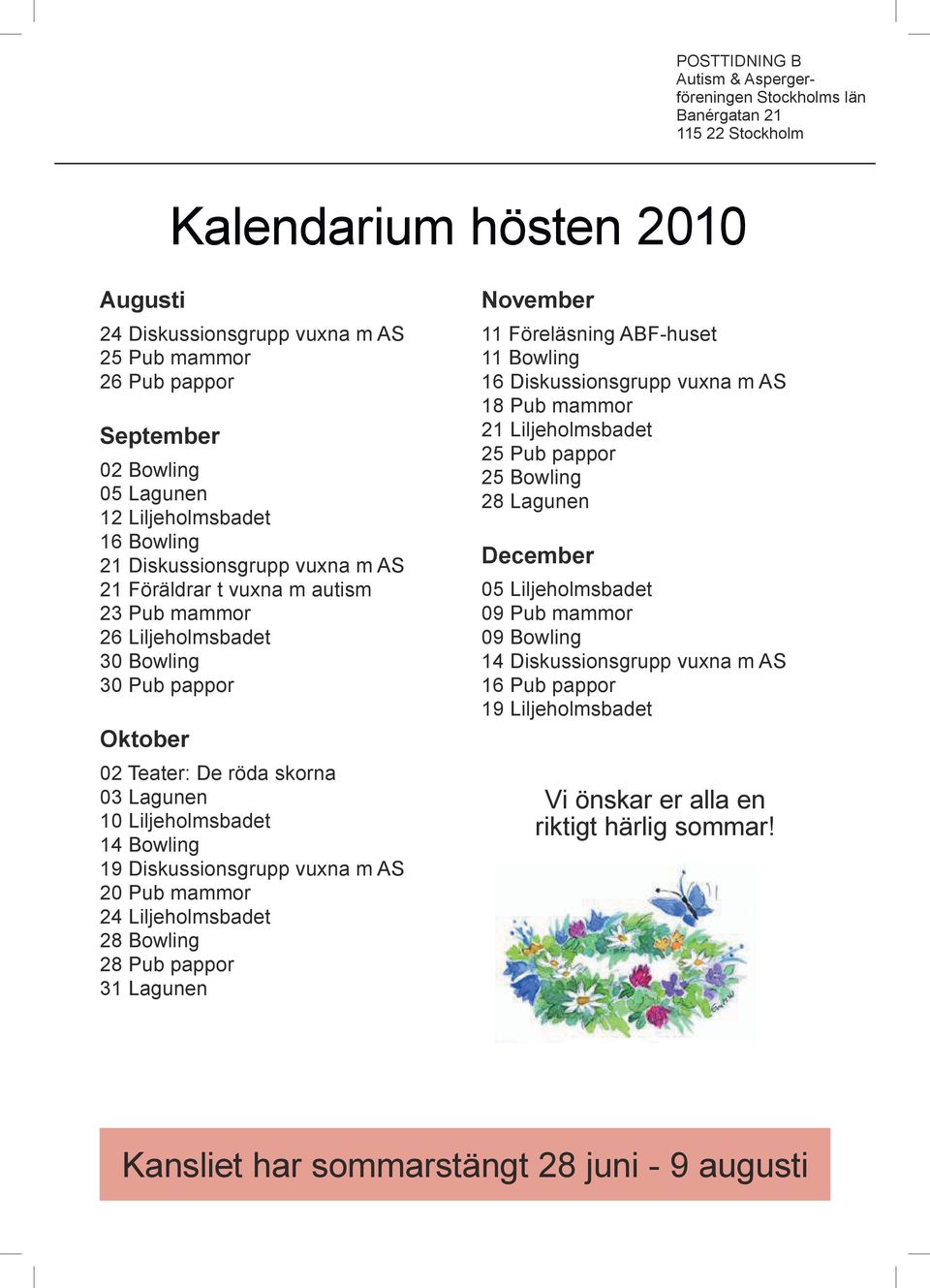 Lagunen 10 Liljeholmsbadet 14 Bowling 19 Diskussionsgrupp vuxna m AS 20 Pub mammor 24 Liljeholmsbadet 28 Bowling 28 Pub pappor 31 Lagunen November 11 Föreläsning ABF-huset 11 Bowling 16