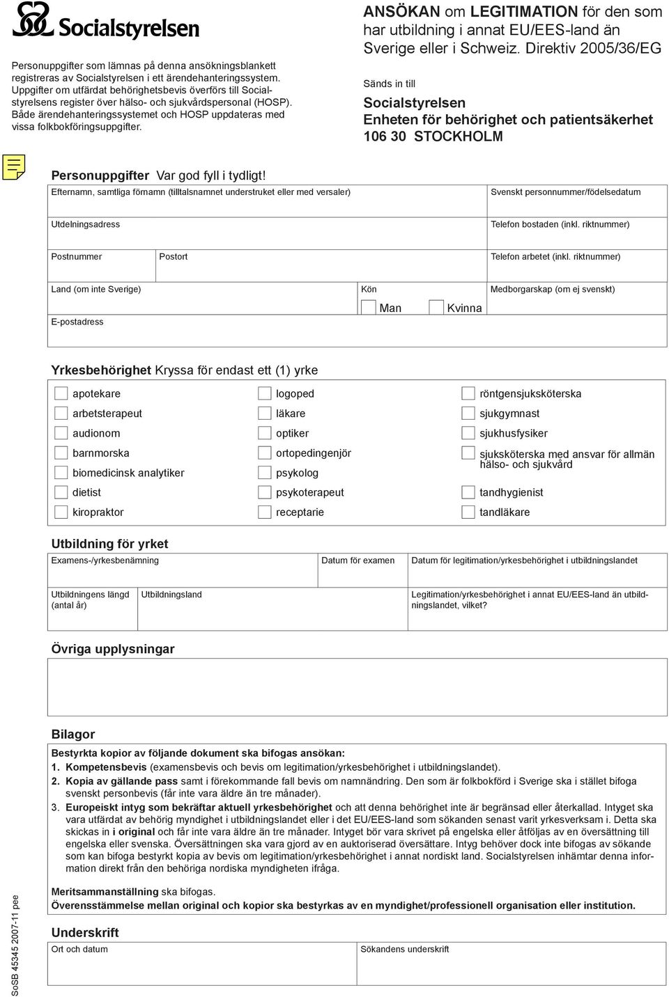 Både ärendehanteringssystemet och HOSP uppdateras med vissa folkbokföringsuppgifter. ANSÖKAN om LEGITIMATION för den som har utbildning i annat EU/EES-land än Sverige eller i Schweiz.