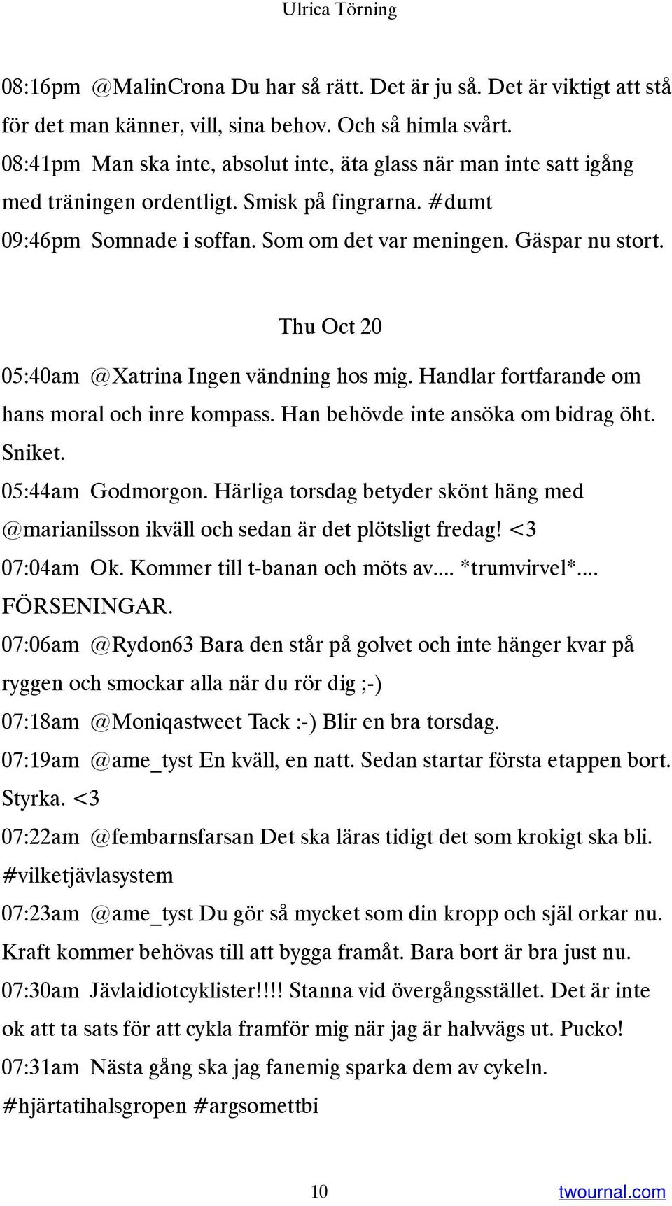 Thu Oct 20 05:40am @Xatrina Ingen vändning hos mig. Handlar fortfarande om hans moral och inre kompass. Han behövde inte ansöka om bidrag öht. Sniket. 05:44am Godmorgon.