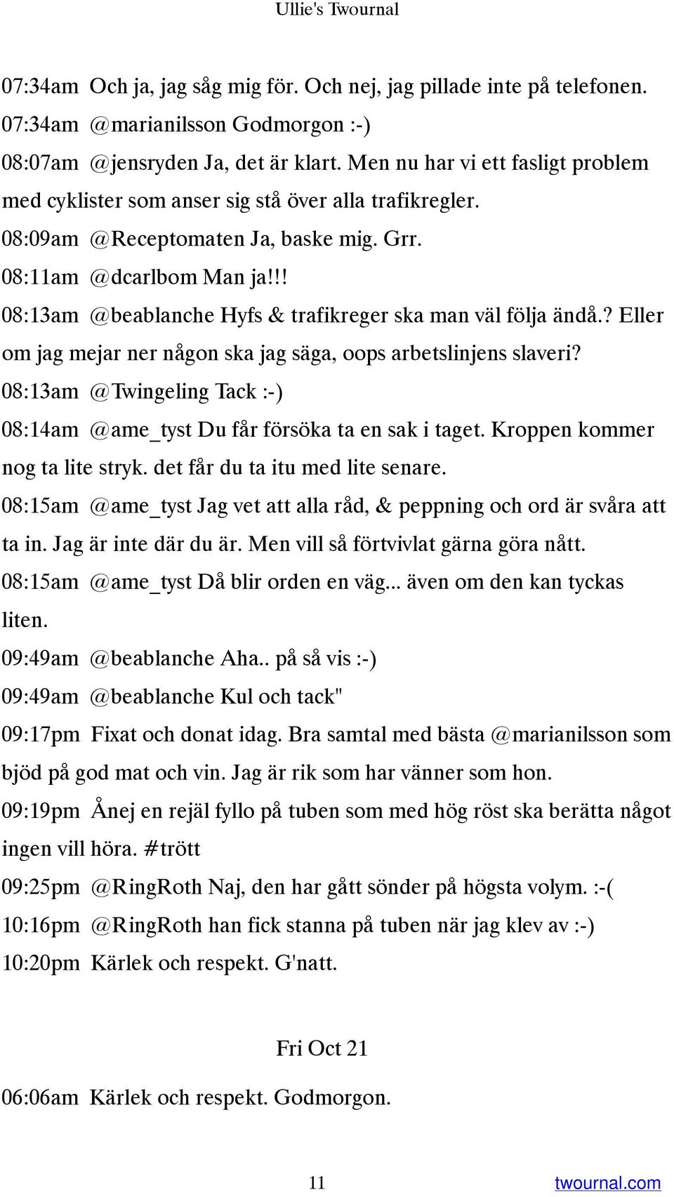 !! 08:13am @beablanche Hyfs & trafikreger ska man väl följa ändå.? Eller om jag mejar ner någon ska jag säga, oops arbetslinjens slaveri?