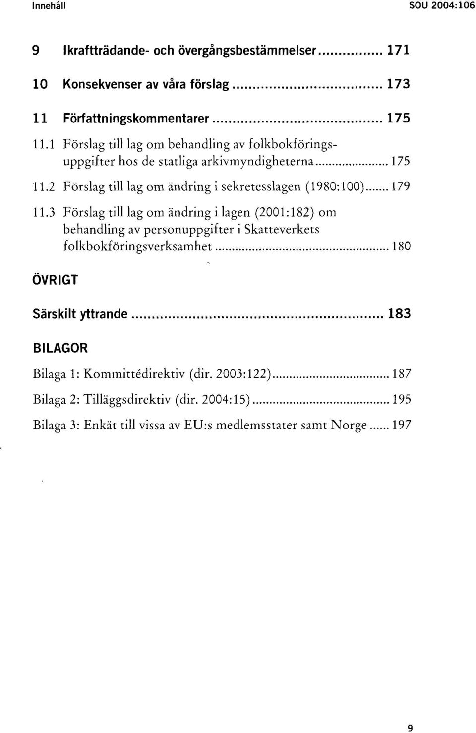 2 Förslag till lag om ändring i sekretesslagen (1980:100) 179 11.