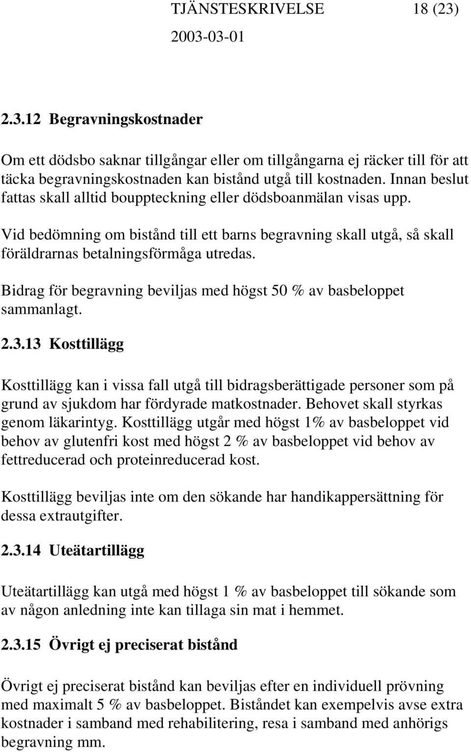 Bidrag för begravning beviljas med högst 50 % av basbeloppet sammanlagt. 2.3.