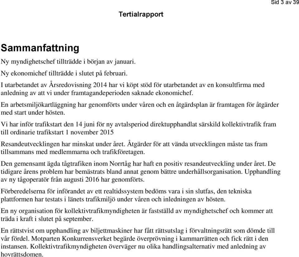 En arbetsmiljökartläggning har genomförts under våren och en åtgärdsplan är framtagen för åtgärder med start under hösten.