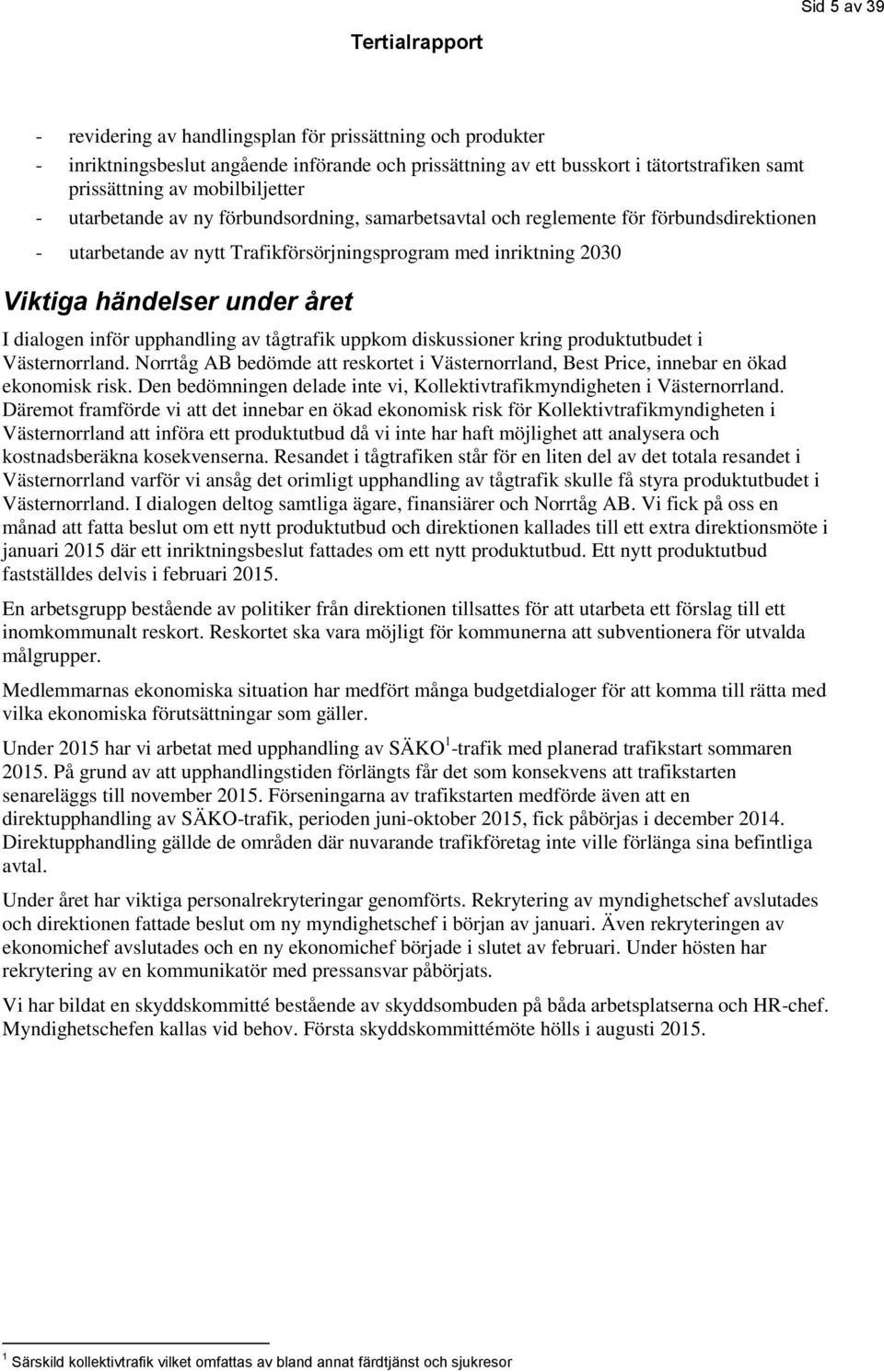 inför upphandling av tågtrafik uppkom diskussioner kring produktutbudet i Västernorrland. Norrtåg AB bedömde att reskortet i Västernorrland, Best Price, innebar en ökad ekonomisk risk.