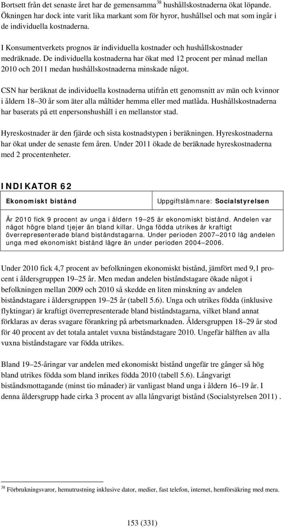 I Konsumentverkets prognos är individuella kostnader och hushållskostnader medräknade.