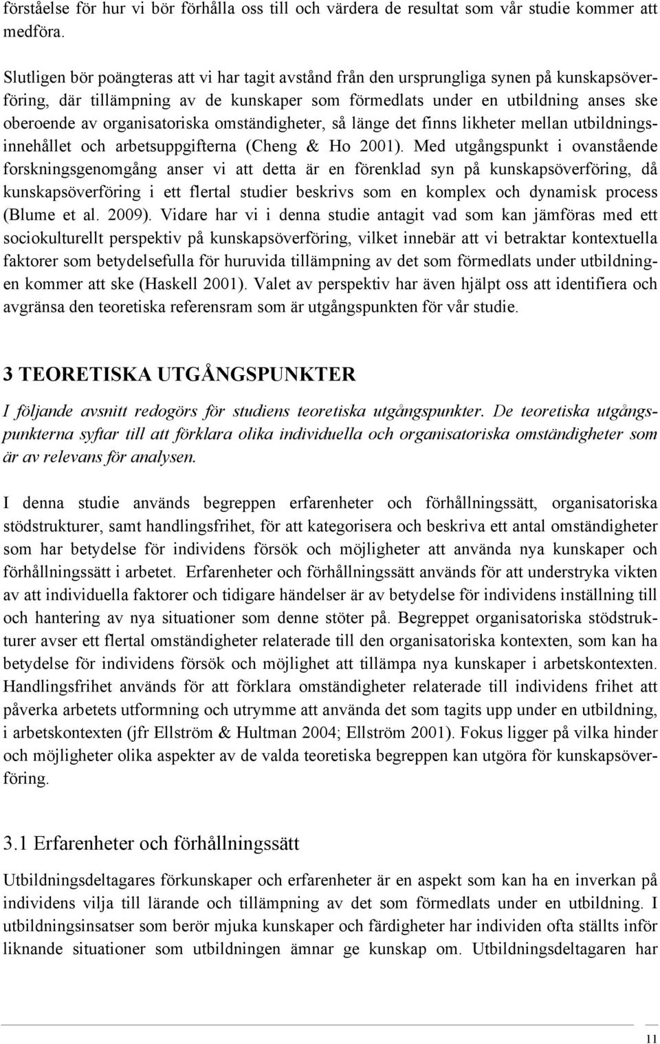 organisatoriska omständigheter, så länge det finns likheter mellan utbildningsinnehållet och arbetsuppgifterna (Cheng & Ho 2001).