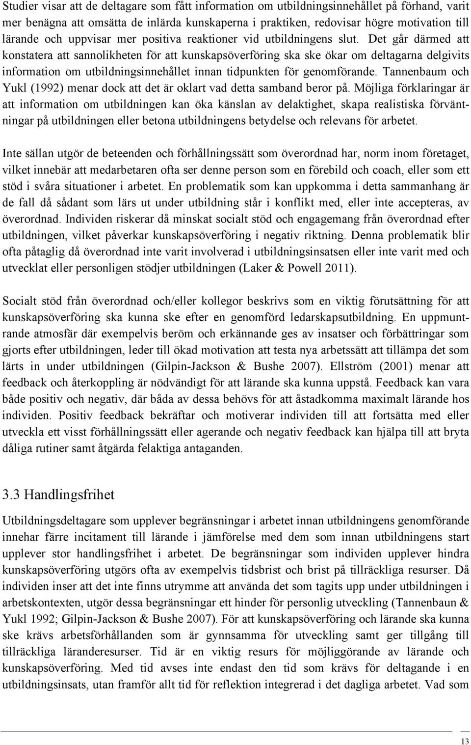 Det går därmed att konstatera att sannolikheten för att kunskapsöverföring ska ske ökar om deltagarna delgivits information om utbildningsinnehållet innan tidpunkten för genomförande.