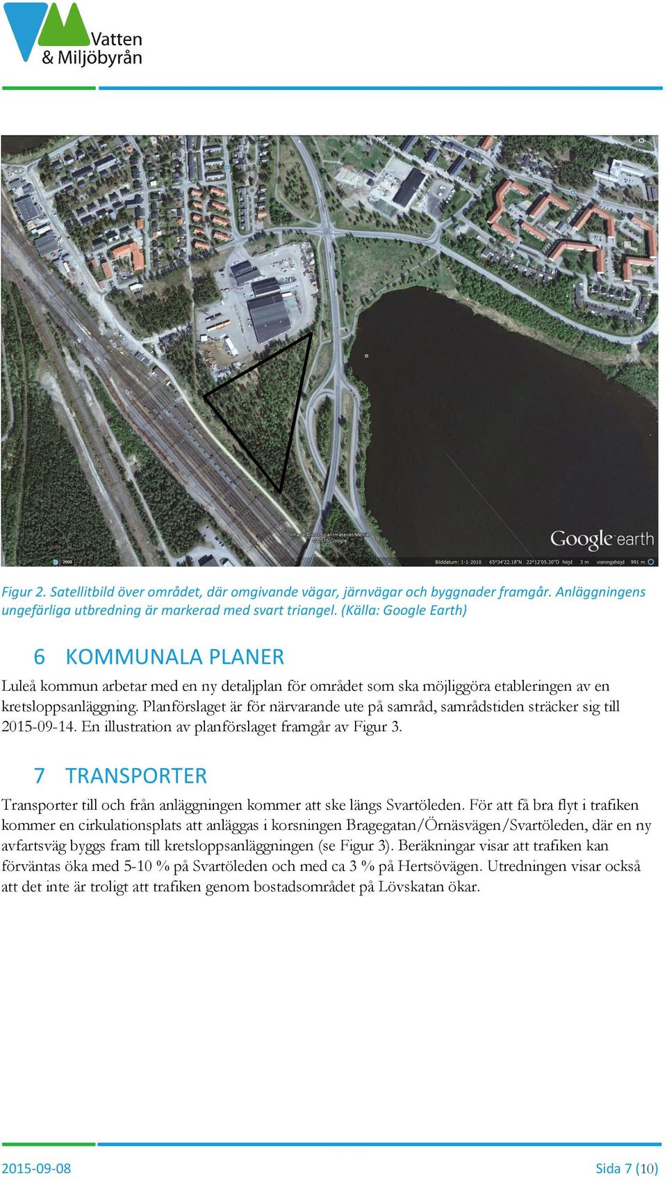 Planförslaget är för närvarande ute på samråd, samrådstiden sträcker sig till 2015-09-14. En illustration av planförslaget framgår av Figur 3.