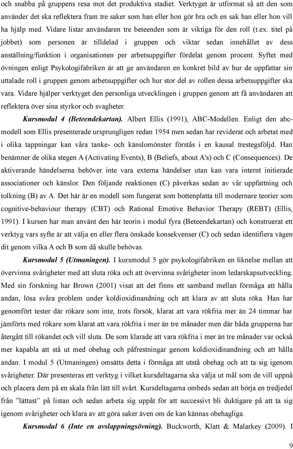 Vidare listar användaren tre beteenden som är viktiga för den roll (t.ex.