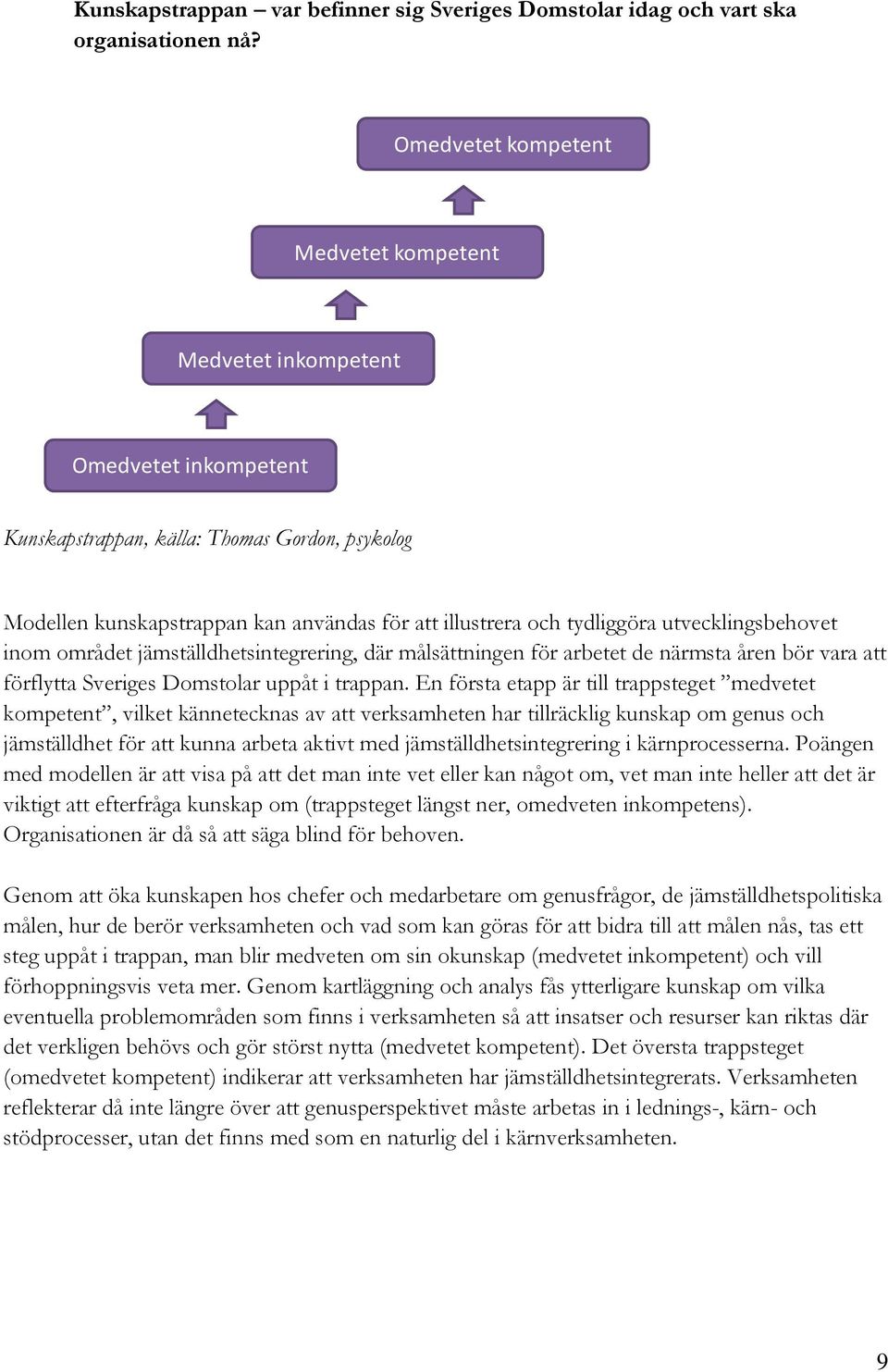 arbetet de närmsta åren bör vara att förflytta Sveriges Domstolar uppåt i trappan.