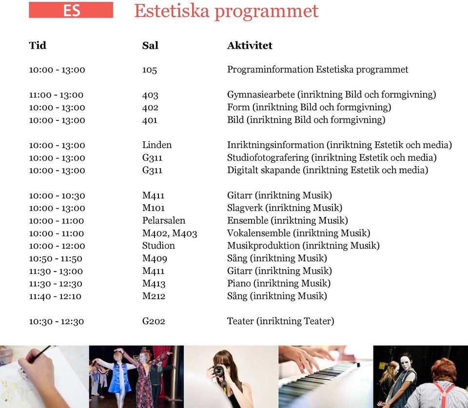 Estetik och media) 10:00-13:00 G311 Digitalt skapande (inriktning Estetik och media) 10:00-10:30 M411 Gitarr (inriktning Musik) 10:00-13:00 M101 Slagverk (inriktning Musik) 10:00-11:00 Pelarsalen