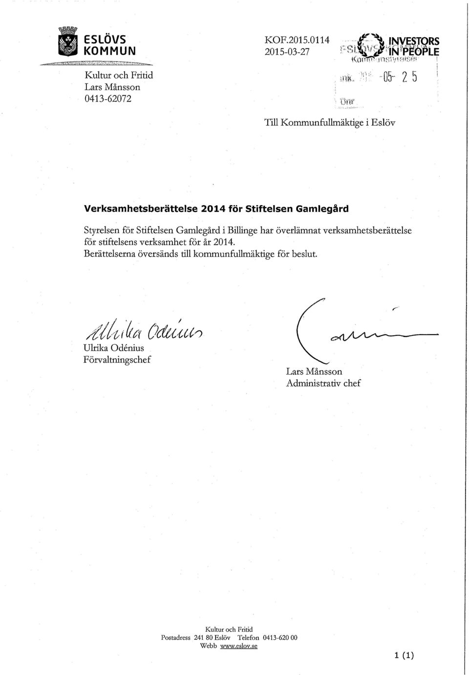 Verksamhetsberättelse 2014 för Stiftelsen Gamlegård Styrelsen för Stiftelsen Gamlegård i Billinge har överlämnat verksamhetsberättelse