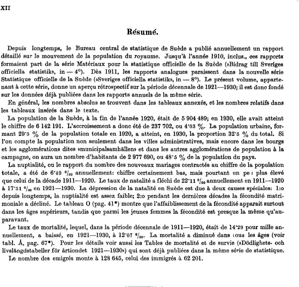 Dès 1911, les rapports analogues paraissent dans la nouvelle série Statistique officielle de la Suède (»Sveriges officiella statibtik», in 8 ).