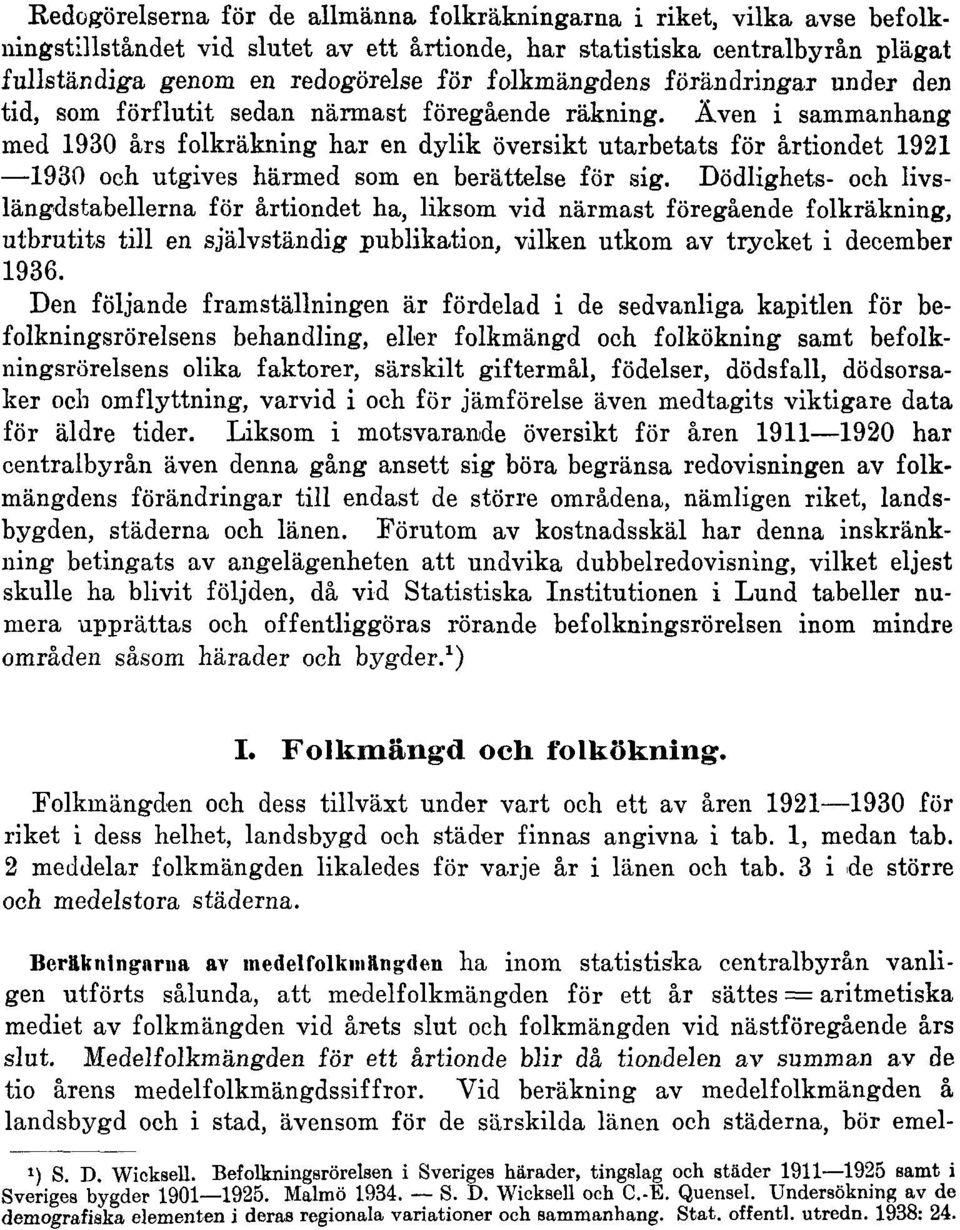 Även i sammanhang med 1930 års folkräkning har en dylik översikt utarbetats för årtiondet 1921 1930 och utgives härmed som en berättelse för sig.