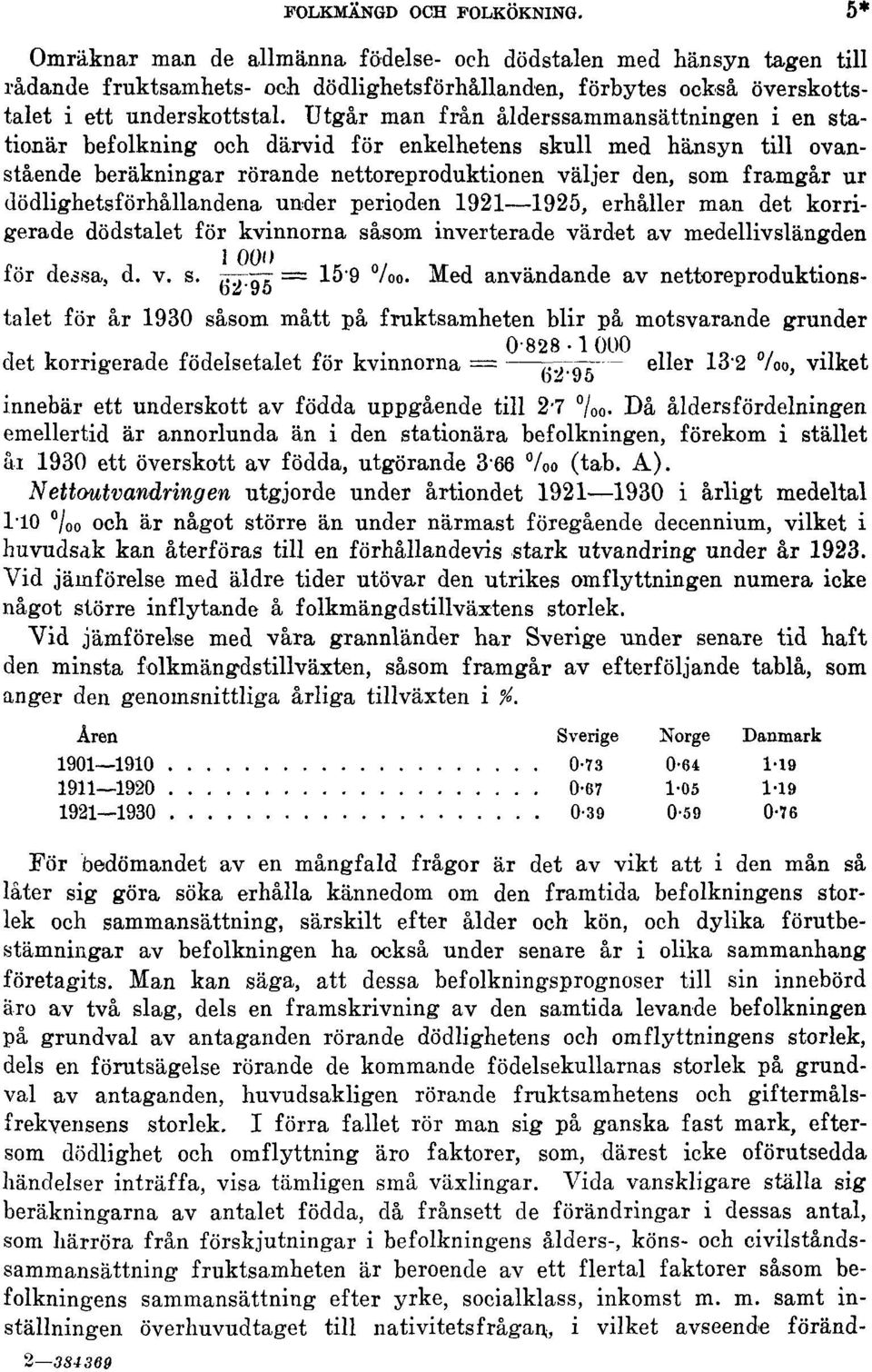 Utgår man från ålderssammansättningen i en stationär befolkning och därvid för enkelhetens skull med hänsyn till ovanstående beräkningar rörande nettoreproduktionen väljer den, som framgår ur