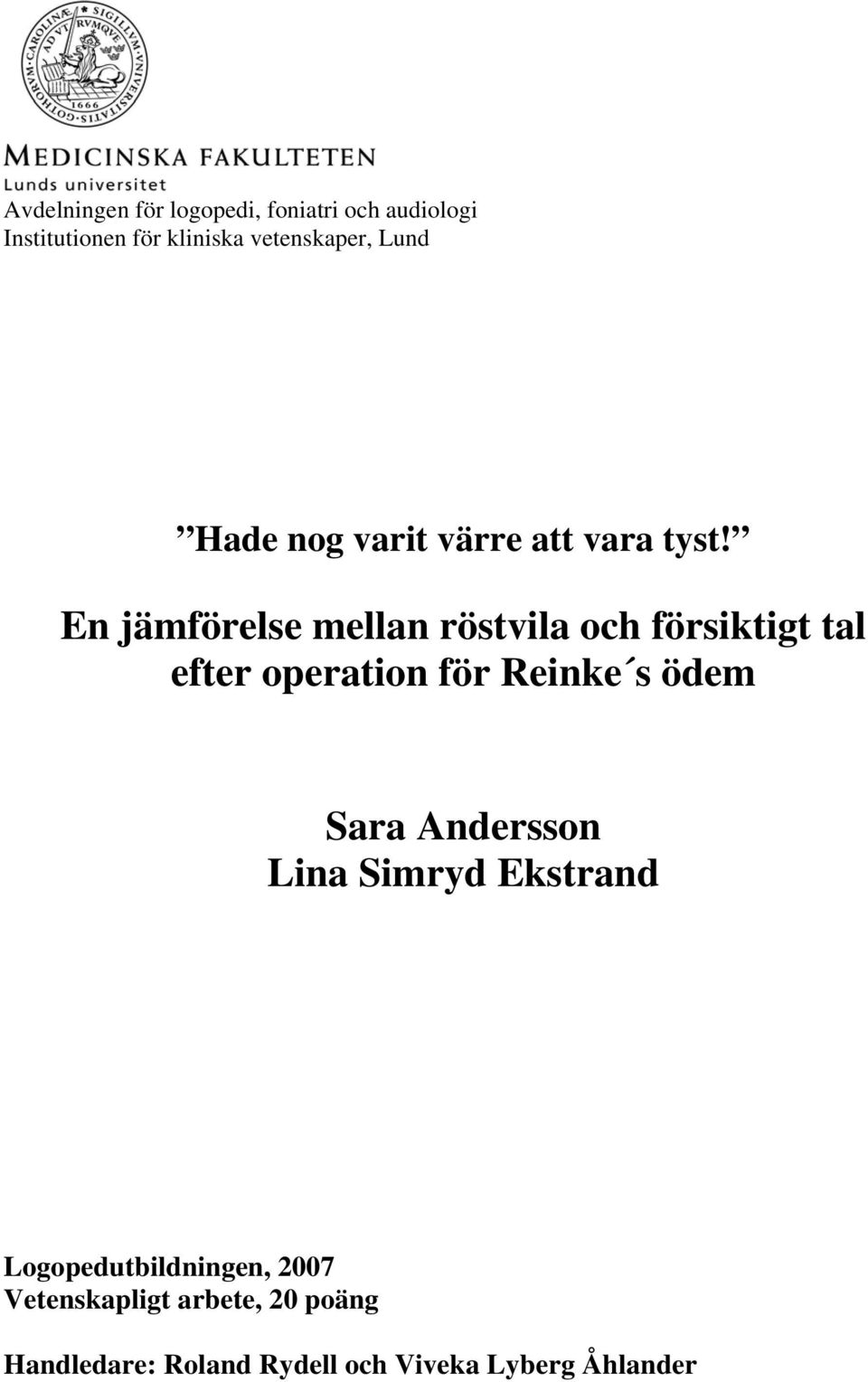 En jämförelse mellan röstvila och försiktigt tal efter operation för Reinke s ödem Sara