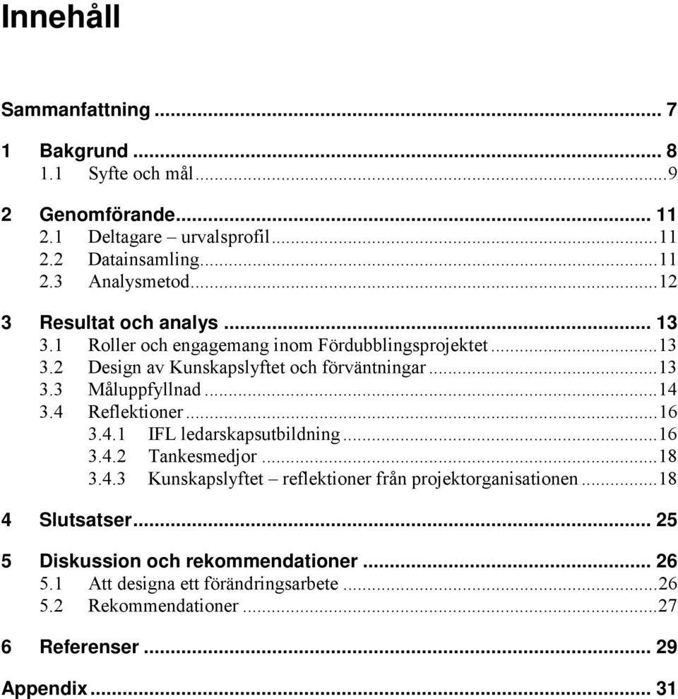 .. 14 3.4 Reflektioner... 16 3.4.1 IFL ledarskapsutbildning... 16 3.4.2 Tankesmedjor... 18 3.4.3 Kunskapslyftet reflektioner från projektorganisationen.