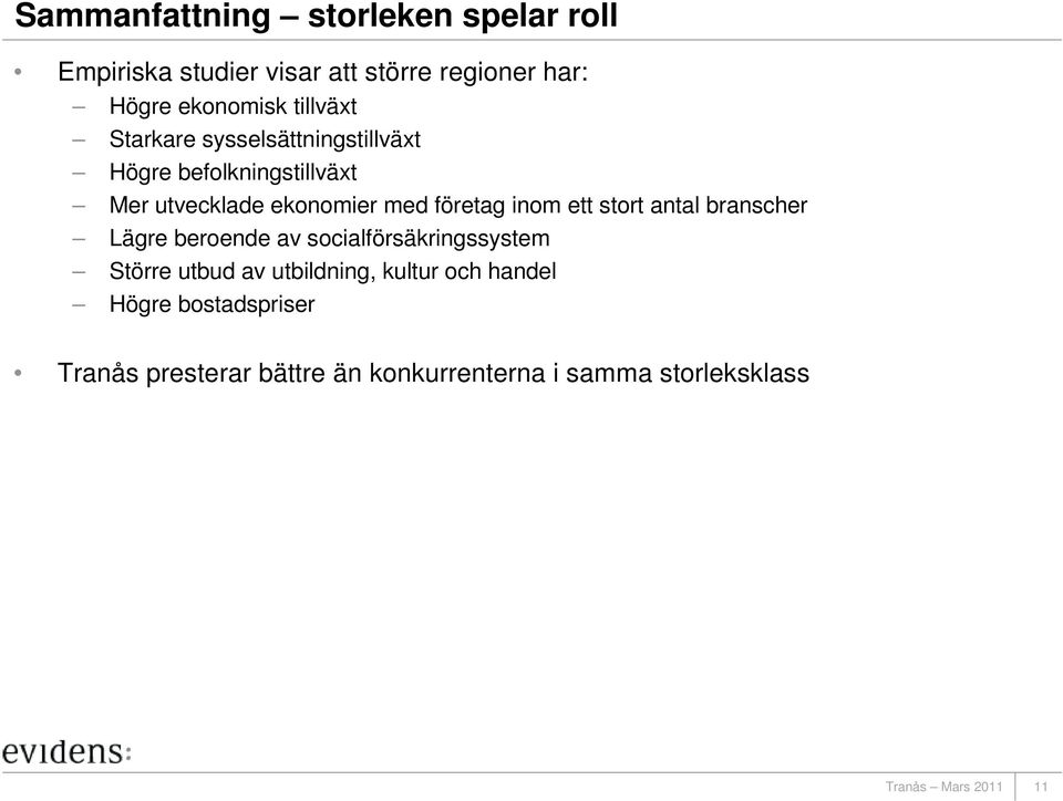 företag inom ett stort antal branscher Lägre beroende av socialförsäkringssystem Större utbud av