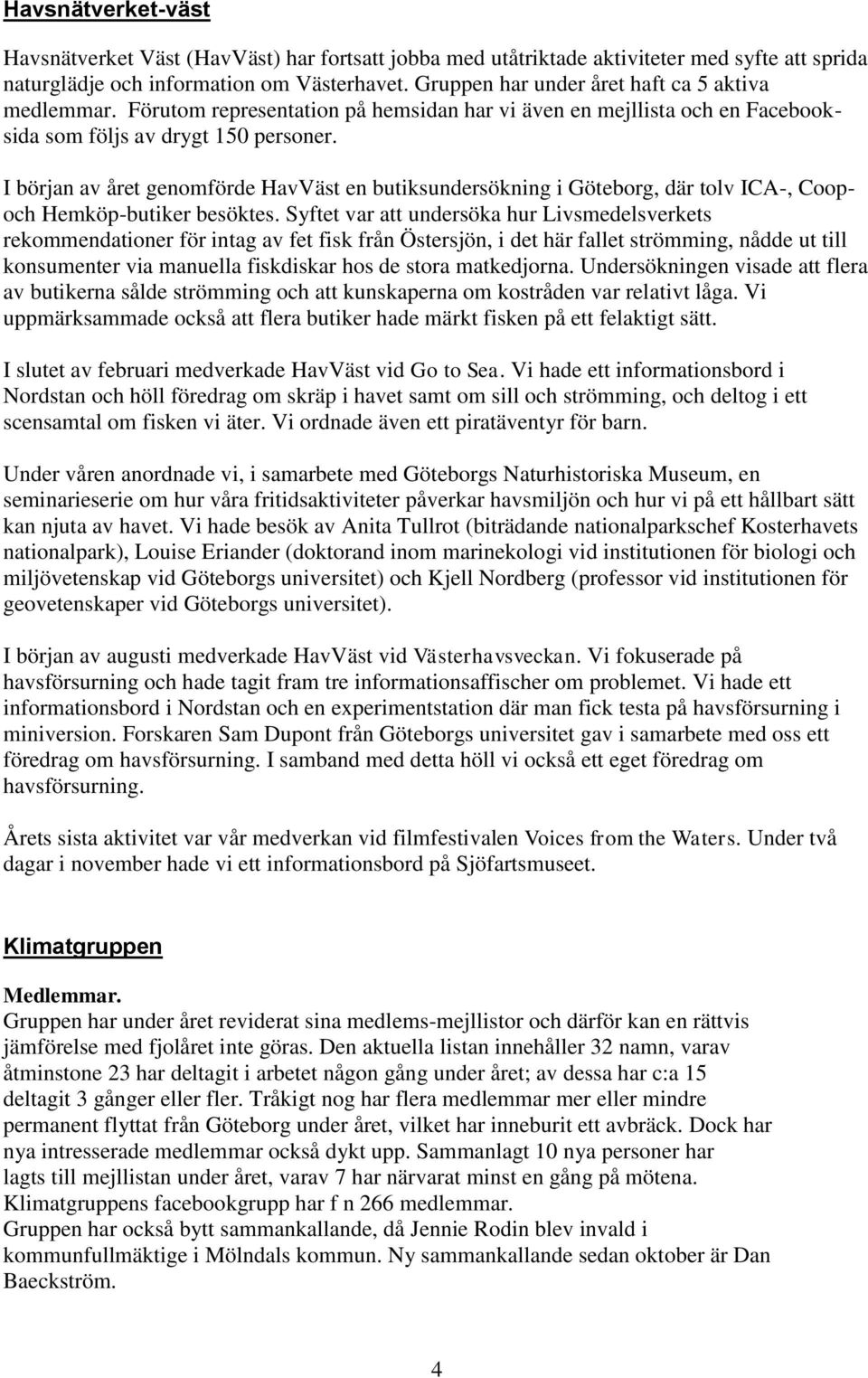 I början av året genomförde HavVäst en butiksundersökning i Göteborg, där tolv ICA-, Coopoch Hemköp-butiker besöktes.