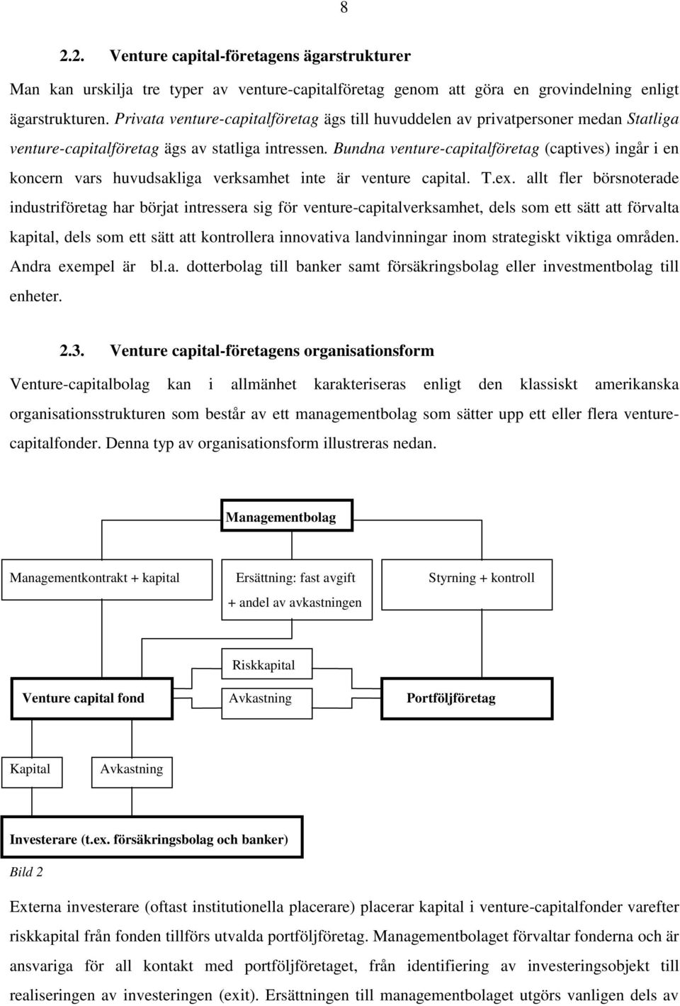 Bundna venture-capitalföretag (captives) ingår i en koncern vars huvudsakliga verksamhet inte är venture capital. T.ex.