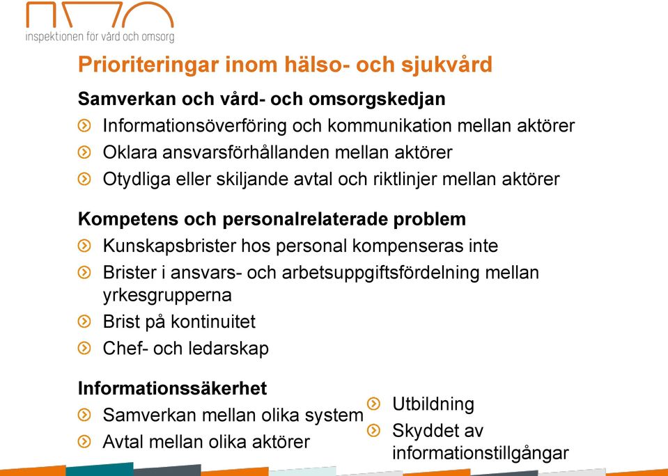 problem Kunskapsbrister hos personal kompenseras inte Brister i ansvars- och arbetsuppgiftsfördelning mellan yrkesgrupperna Brist på