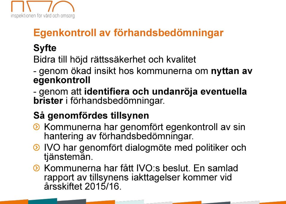 Så genomfördes tillsynen Kommunerna har genomfört egenkontroll av sin hantering av förhandsbedömningar.