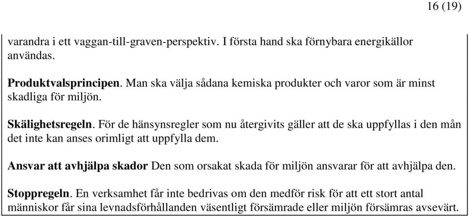 För de hänsynsregler som nu återgivits gäller att de ska uppfyllas i den mån det inte kan anses orimligt att uppfylla dem.