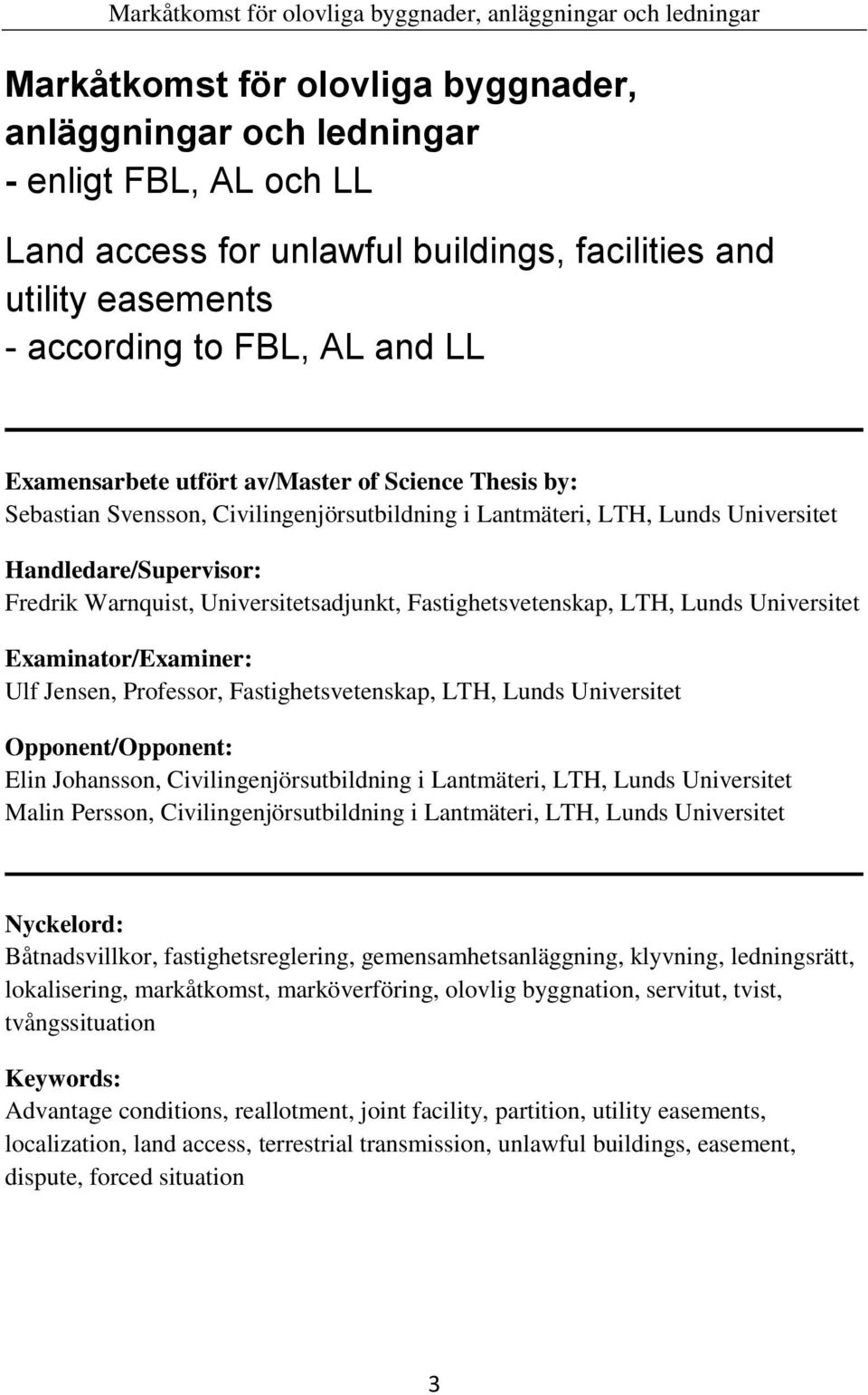 Fastighetsvetenskap, LTH, Lunds Universitet Examinator/Examiner: Ulf Jensen, Professor, Fastighetsvetenskap, LTH, Lunds Universitet Opponent/Opponent: Elin Johansson, Civilingenjörsutbildning i