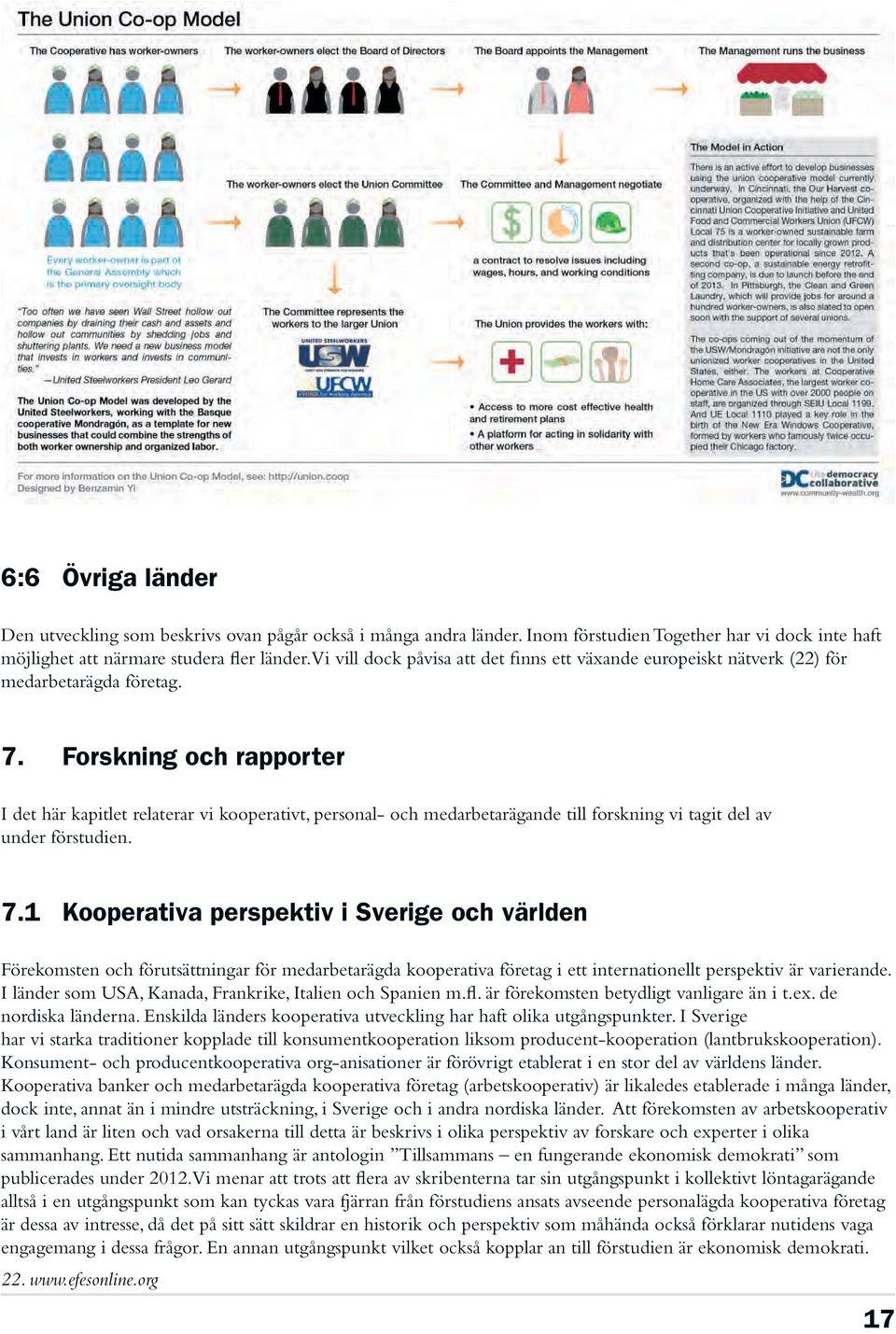 Forskning och rapporter I det här kapitlet relaterar vi kooperativt, personal- och medarbetarägande till forskning vi tagit del av under förstudien. 7.