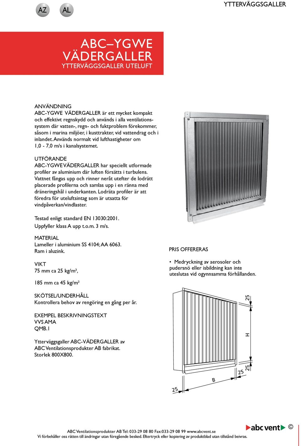 UTFÖRANDE ABC-YGWE VÄDERGALLER har speciellt utformade profiler av aluminium där luften försätts i turbulens.