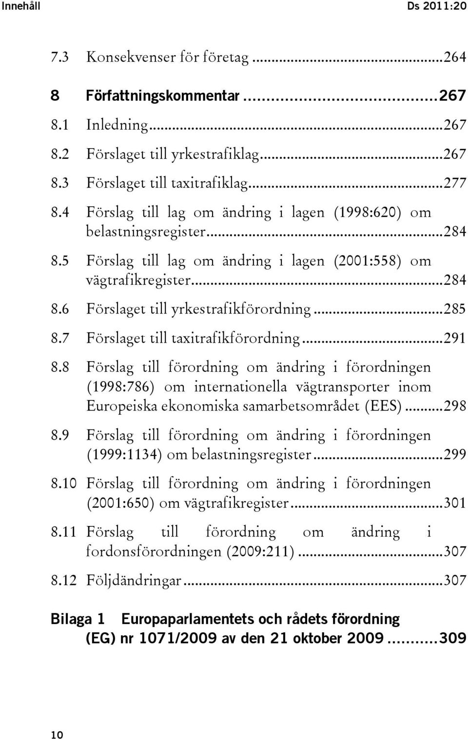 ..285 8.7 Förslaget till taxitrafikförordning...291 8.