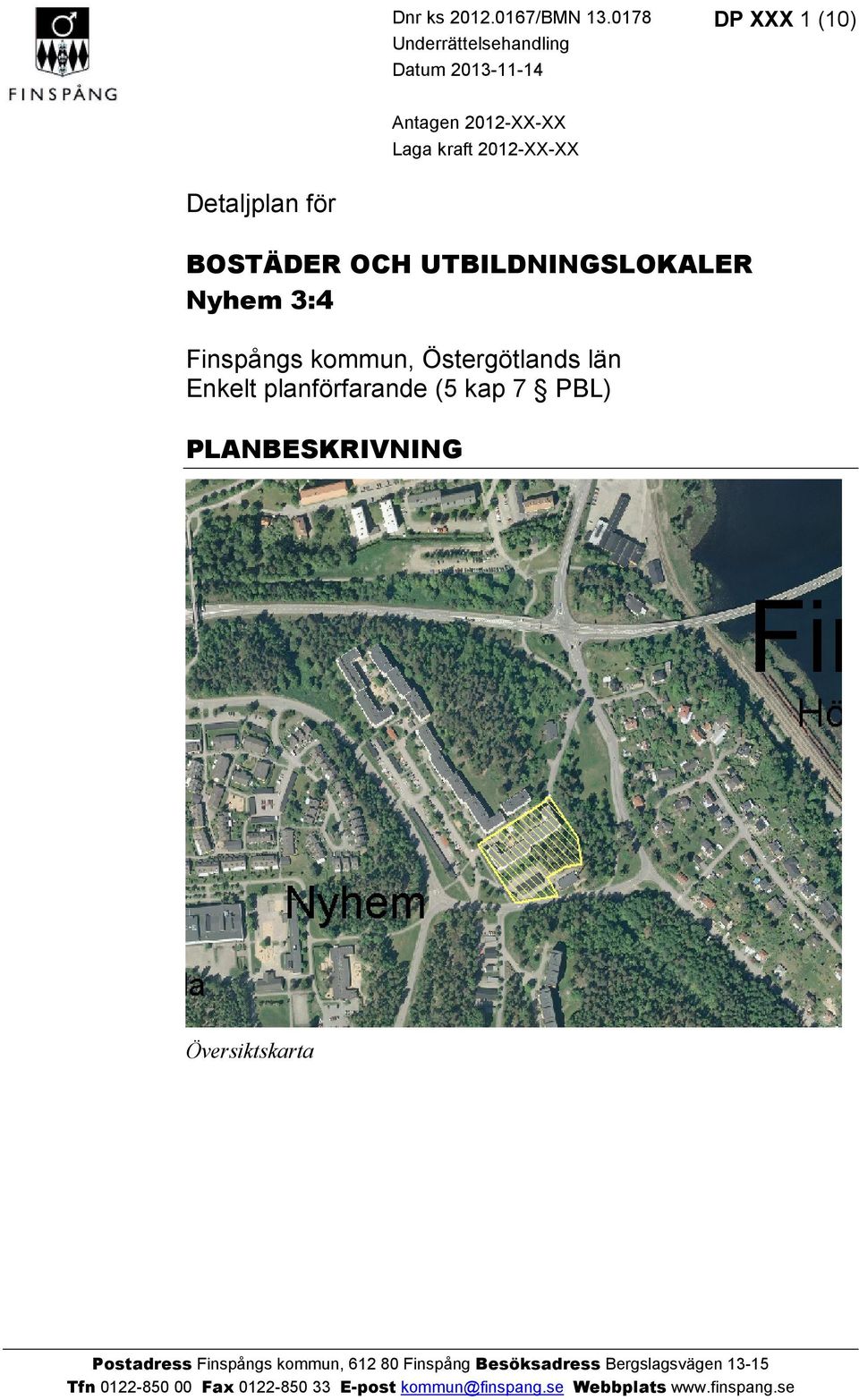 för BOSTÄDER OCH UTBILDNINGSLOKALER Nyhem 3:4 Finspångs kommun, Östergötlands län Enkelt planförfarande (5 kap