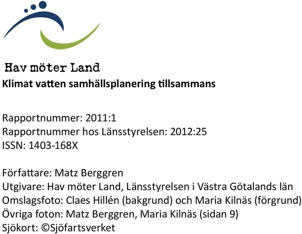 Länsstyrelsen i Västra Götalands län Omslagsfoto: Claes Hillén (bakgrund) och Maria Kilnäs