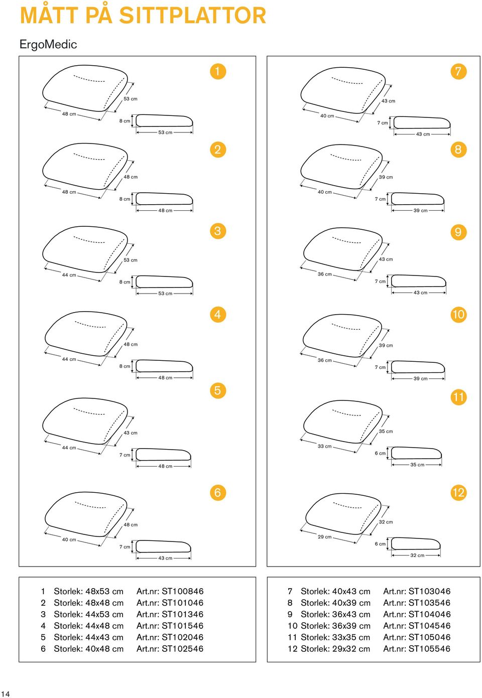 nr: ST10156 5 Storlek: x Art.nr: ST10206 6 Storlek: 0x Art.nr: ST10256 7 Storlek: 0x Art.nr: ST10306 8 Storlek: 0x Art.