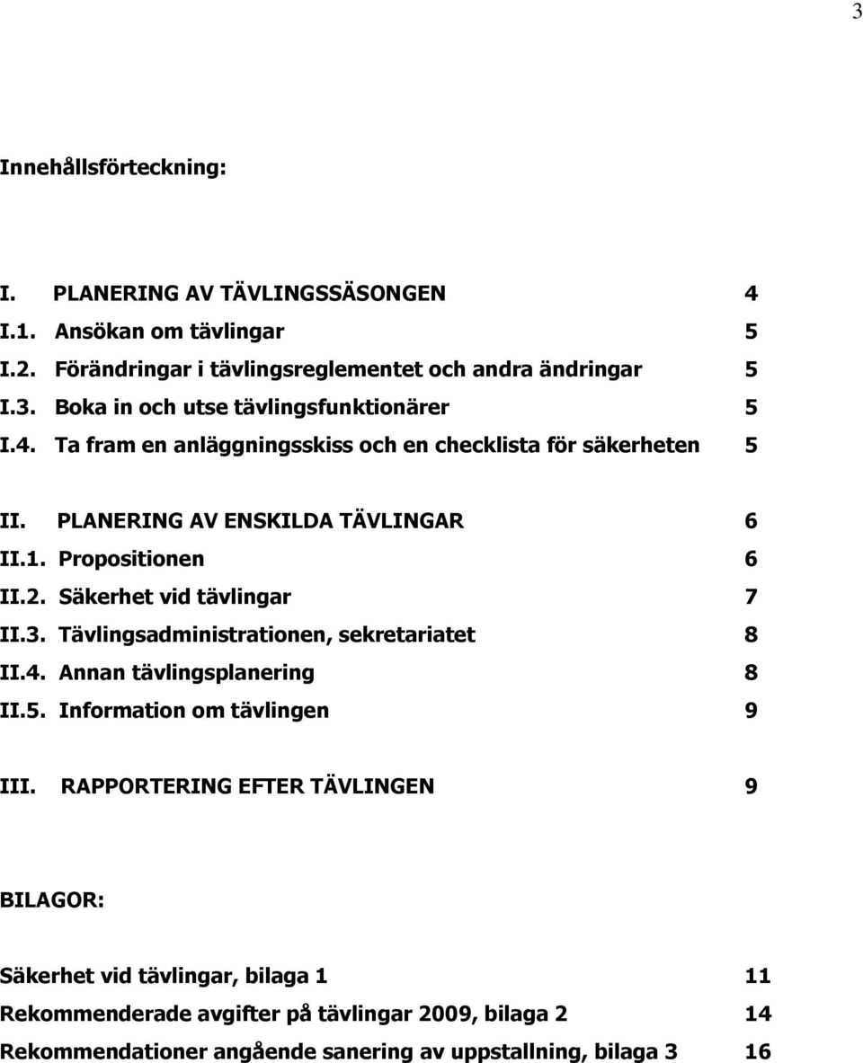 Tävlingsadministrationen, sekretariatet 8 II.4. Annan tävlingsplanering 8 II.5. Information om tävlingen 9 III.