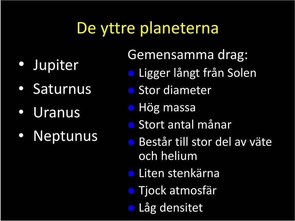 Hög massa Stort antal månar Består till stor del av