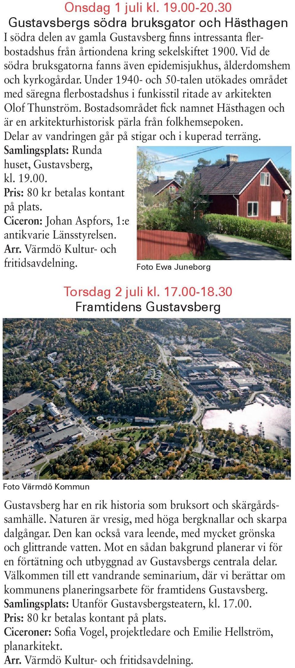 Under 1940- och 50-talen utökades området med säregna flerbostadshus i funkisstil ritade av arkitekten Olof Thunström.